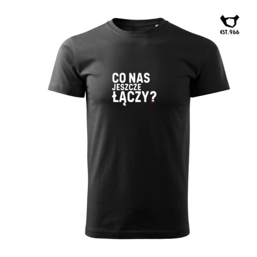T-shirt damski | T-shirt męski | CO NAS JESZCZE ŁĄCZY?