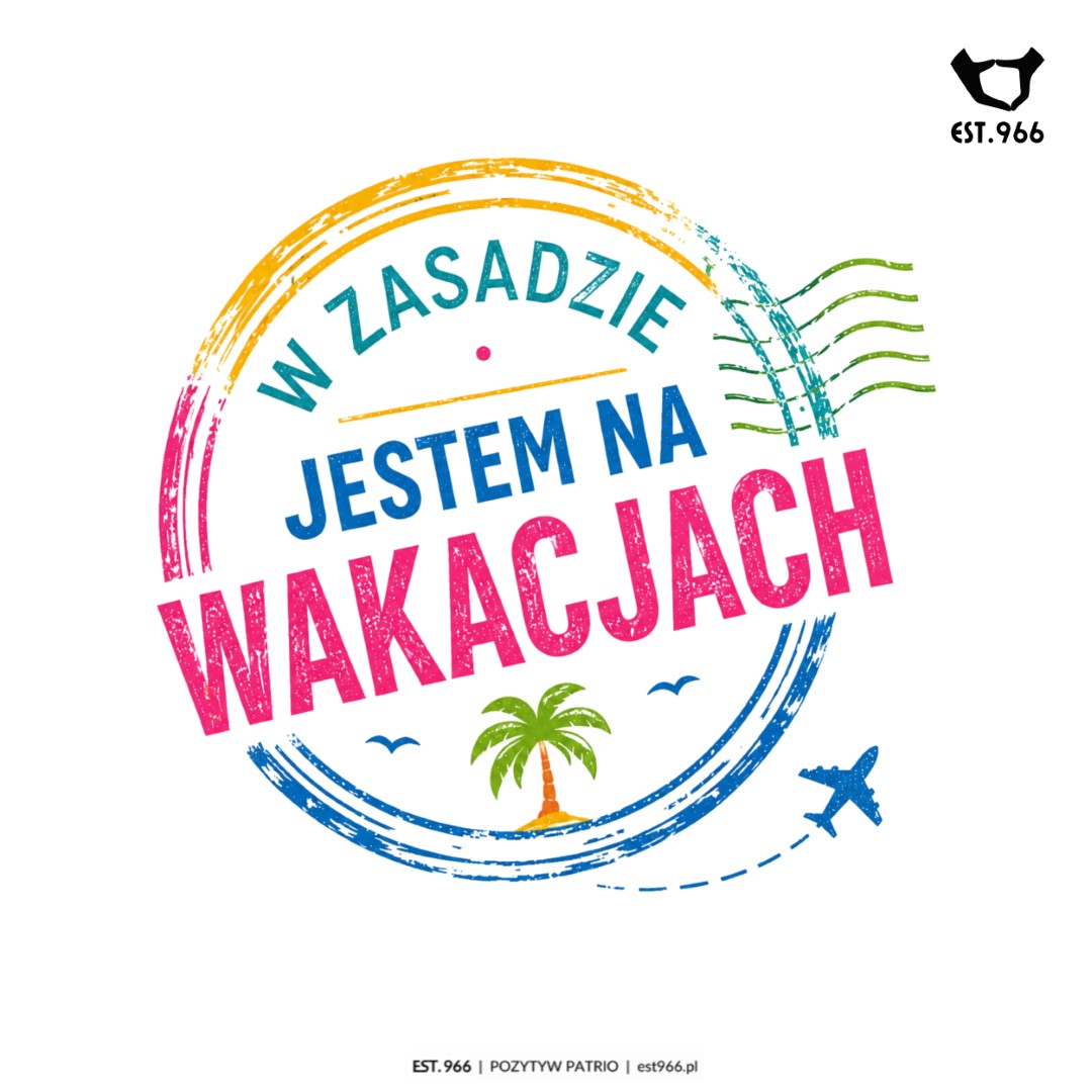 T-shirt damski | T-shirt męski | W ZASADZIE JESTEM NA WAKACJACH - obrazek 10